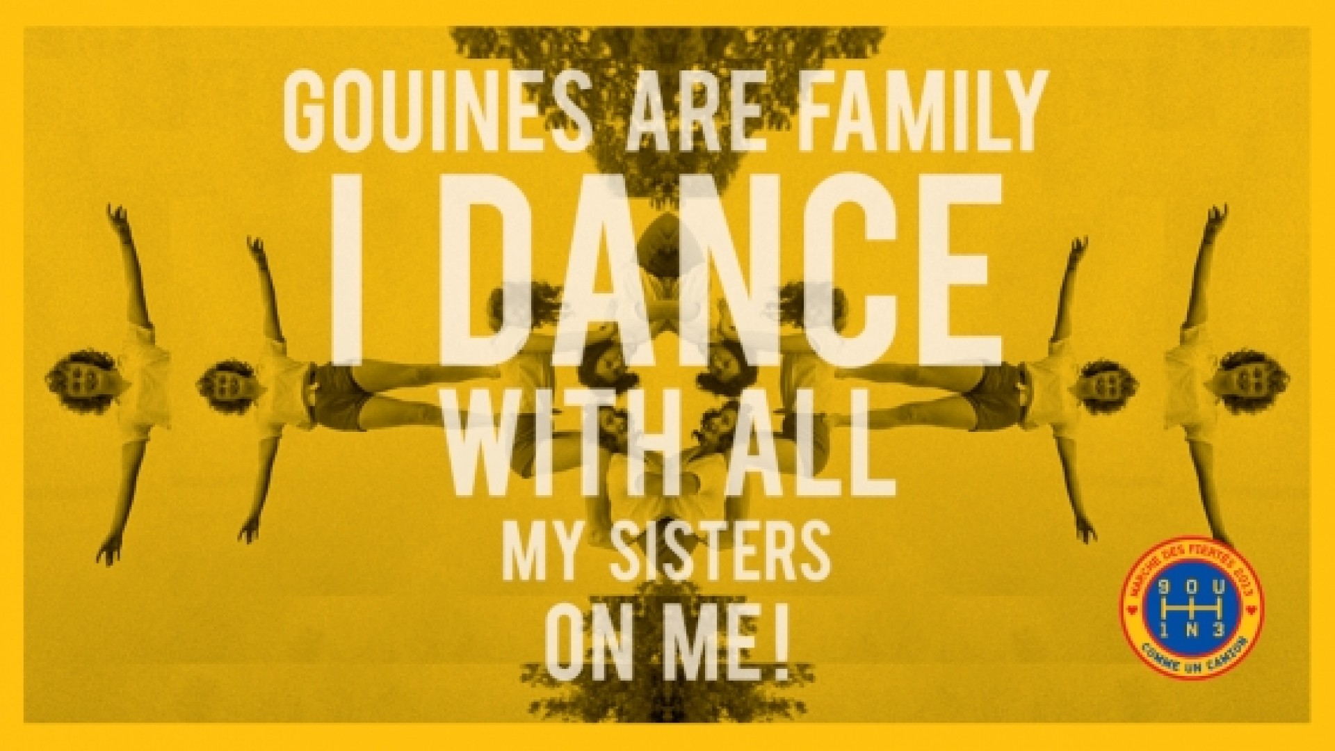 GOUINES ARE FAMILY&nbsp;: I DANCE WITH ALL MY SISTERS ON ME&nbsp;!